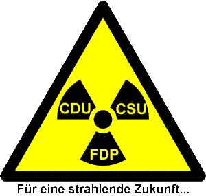Schwarz
                Gelb fr eine strahlende Zukunft (Vorsicht CDU CSU FDP
                sind verstrahlt bzw. radioaktiv!)